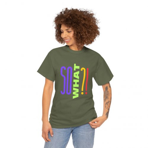 So What? Graphic Shirt